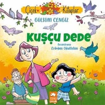 Kuşçu Dede - Çiçek Kitaplar - Gülsüm Cengiz - Eksik Parça Yayınları