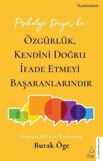 Psikoloji Diyor ki: Özgürlük Kendini Doğru İfade Etmeyi Başaranlarındır - Burak Öge - Destek Yayınları