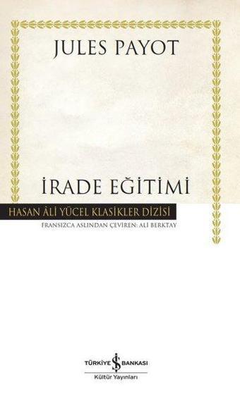 İrade Eğitimi - Hasan Ali Yücel Klasikler - Jules Payot - İş Bankası Kültür Yayınları