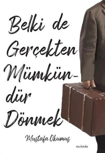 Belki de Gerçekten Mümkündür Dönmek - Mustafa Okumuş - Vacilando Kitap