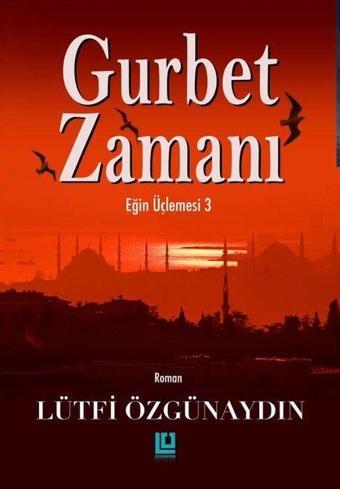 Gurbet Zamanı - Eğin Üçlemesi 3 - Lütfi Özgünaydın - Özgünaydın Yayınları