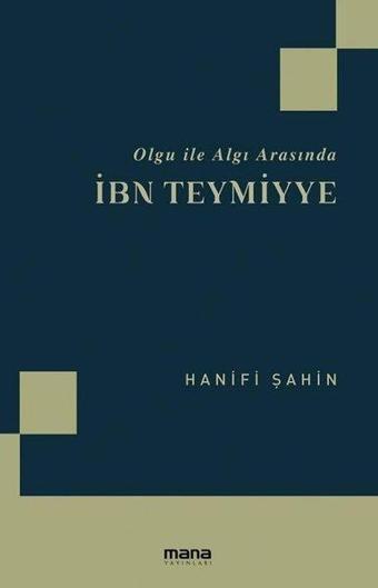 Olgu ile Algı Arasında İbn Teymiyye - Hanifi Şahin - Mana Yayınları