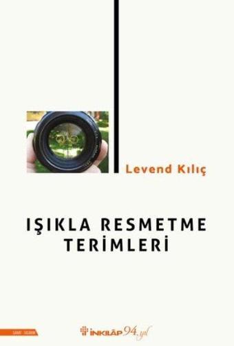 Işıkla Resmetme Terimleri - Levend Kılıç - İnkılap Kitabevi Yayınevi