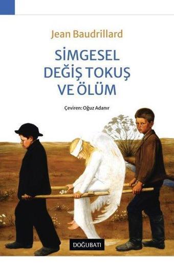 Simgesel Değiş Tokuş ve Ölüm - Jean Baudrillard - Doğu Batı Yayınları