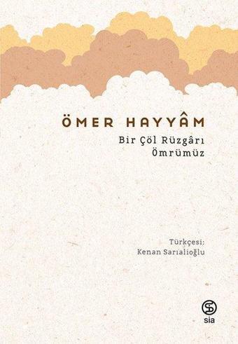 Bir Çöl Rüzgarı Ömrümüz - Ömer Hayyam - Sia