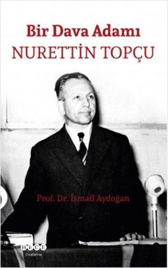 Bir Dava Adamı: Nurettin Topçu - İsmail Aydoğan - Hece Yayınları