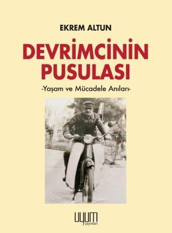 Devrimcinin Pusulası - Yaşam ve Mücadele Anıları - Ekrem Altun - Uyum Yayıncılık