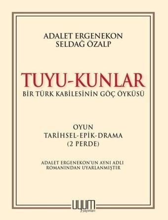 Tuyu-Kunlar: Bir Türk Kabilesinin Göç Öyküsü - Adalet Ergenekon - Uyum Yayıncılık