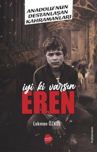 İyi ki Varsın Eren - Anadolu'nun Destanlaşan Kahramanları - Lokman Özkul - Sinada Yayınevi