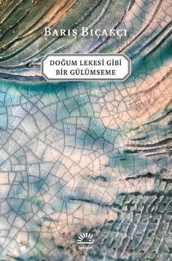 Doğum Lekesi Gibi Bir Gülümseme - Barış Bıçakçı - İletişim Yayınları