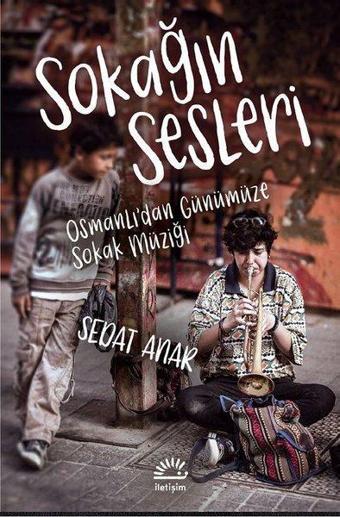 Sokağın Sesleri - Osmanlı'dan Günümüze Sokak Müziği - Sedat Anar - İletişim Yayınları