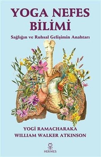 Yoga Nefes Bilimi - Sağlığın ve Ruhsal Gelişimin Anahtarı - William Walker Atkinson - Hermes Yayınları