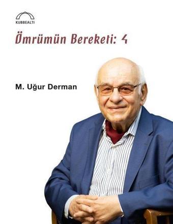 Ömrümün Bereketi: 4 - M. Uğur Derman - Kubbealtı Neşriyatı