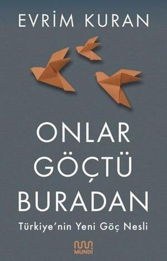 Onlar Göçtü Buradan-Türkiye'nin Yeni Göç Nesli - Evrim Kuran - Mundi