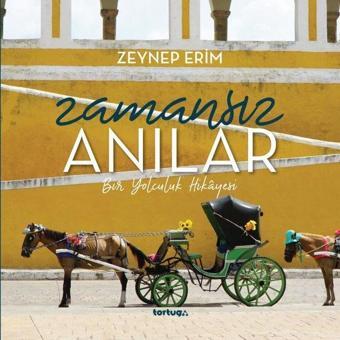 Zamansız Anılar - Bir Yolculuk Hikayesi - Zeynep Erim - Tortuga