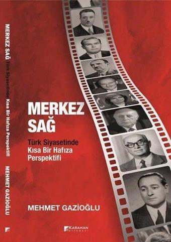 Merkez Sağ - Türk Siyasetinde Kısa Bir Hafıza Perspektifi - Mehmet Gazioğlu - Karahan Kitabevi