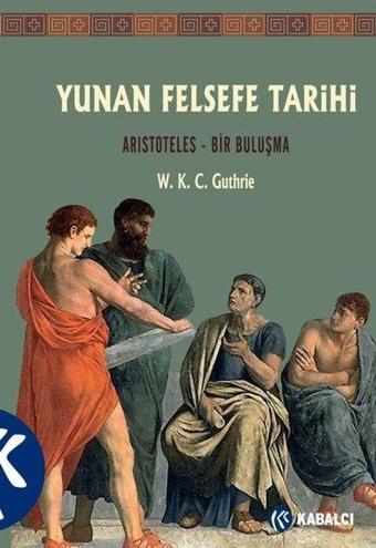 Yunan Felsefe Tarihi 6. Cilt: Aristoteles - Bir Buluşma - W. K. C. Guthrie - Kabalcı Yayınevi