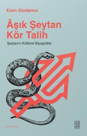 Aşık Şeytan Kör Talih - Şeytanın Kültürel Biyografisi - Emin Gürdamur - Ketebe