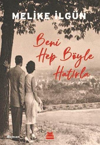 Beni Hep Böyle Hatırla - Melike İlgün - Kırmızı Kedi Yayınevi