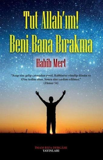 Tut Allah'ım! Beni Bana Bırakma - Habib Mert - İmam Rıza Dergahı Yayınları