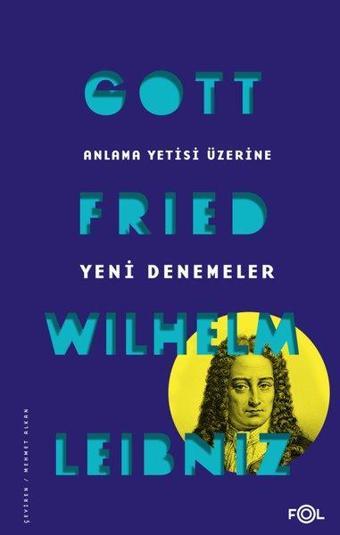 Anlama Yetisi Üzerine Yeni Denemeler - Gottfried Wilhelm Leibniz - Fol Kitap