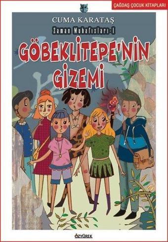 Göbeklitepenin Gizemi - Zaman Muhafızları 1 - Cuma Karataş - Özyürek Yayınevi