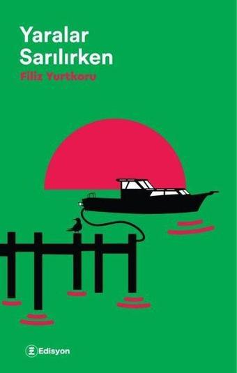 Yaralar Sarılırken - Filiz Yurtkoru - Edisyon Kitap