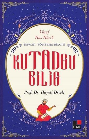 Devlet Yönetme Bilgisi - Kutadgu Bilig - Hayati Develi - Kesit Yayınları