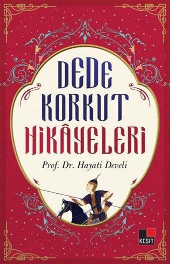 Dede Korkut Hikayeleri - Hayati Develi - Kesit Yayınları