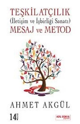 Teşkilatçılık: İletişim ve İşbirliği Sanatı - Mesaj ve Metod - Ahmet Akgül - Adil Dünya Yayınevi