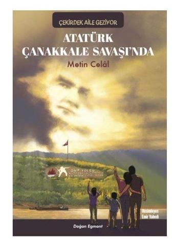 Atatürk Çanakkale Savaşı'nda - Çekirdek Aile Geziyor - Metin Celal - Doğan ve Egmont Yayıncılık