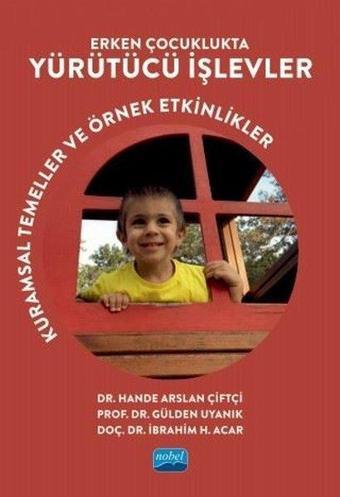 Erken Çocuklukta Yürütücü İşlevler - Kurumsal Temeller ve Örnek Etkinlikler - Gülden Uyanık Balat - Nobel Akademik Yayıncılık