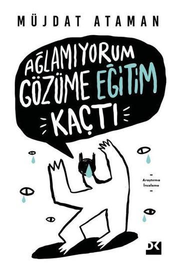 Ağlamıyorum Gözüme Eğitim Kaçtı - Müjdat Ataman - Doğan Kitap