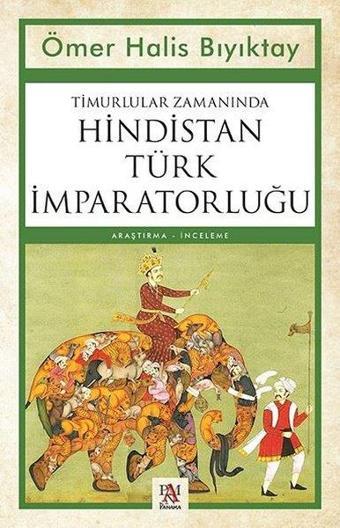 Timurlular Zamanında Hindistan Türk İmparatorluğu - Ömer Halis Bıyıktay - Panama Yayıncılık