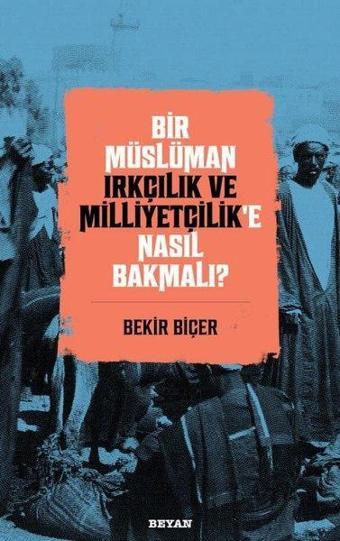 Bir Müslüman Irkçılık ve Milliyetçilik'e Nasıl Bakmalı? - Bekir Biçer - Beyan Yayınları