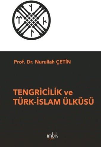 Tengricilik ve Türk - İslam Ülküsü - Nurullah Çetin - İmbik Yayınları