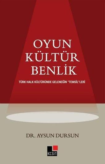 Oyun - Kültür - Benlik: Türk Halk Kültüründe Geleneğin Temsilleri - Aysun Dursun - Kesit Yayınları
