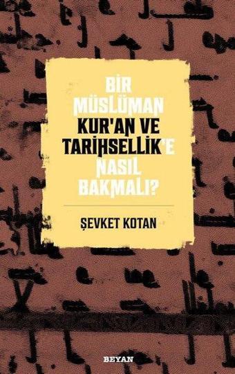 Bir Müslüman Kur'an ve Tarihsellik'e Nasıl Bakmalı? - Şevket Kotan - Beyan Yayınları