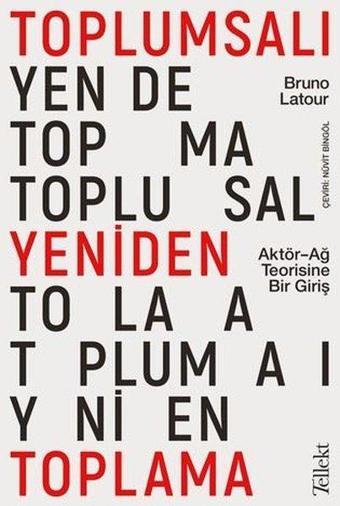 Toplumsalı Yeniden Toplama: Aktör-Ağ Teorisine Bir Giriş - Bruno Latour - Tellekt