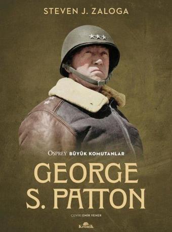 George S. Patton - Osprey Büyük Komutanlar - Steven J. Zaloga - Kronik Kitap