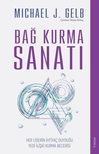 Bağ Kurma Sanatı - Her Liderin İhtiyaç Duyduğu Yedi İlişki Kurma Becerisi - Michael J. Gelb - Sola Unitas