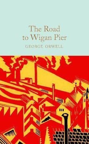 The Road to Wigan Pier: George Orwell (Macmillan Collector's Library - George Orwell - Collectors Library