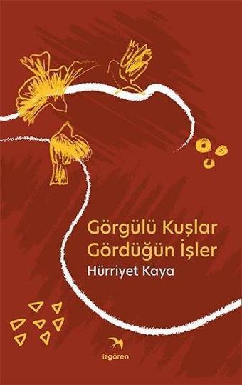 Görgülü Kuşlar Gördüğün İşler - Hürriyet Kaya - İzgören