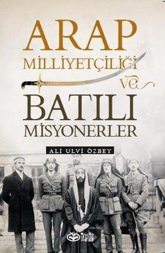 Arap Milliyetçiliği ve Batılı Misyonerler - Ali Ulvi Özbey - Önsöz Yayıncılık