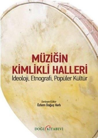 Müziğin Kimlikli Halleri: İdeoloji - Etnografi - Popüler Kültür - Kolektif  - Doğu Kitabevi