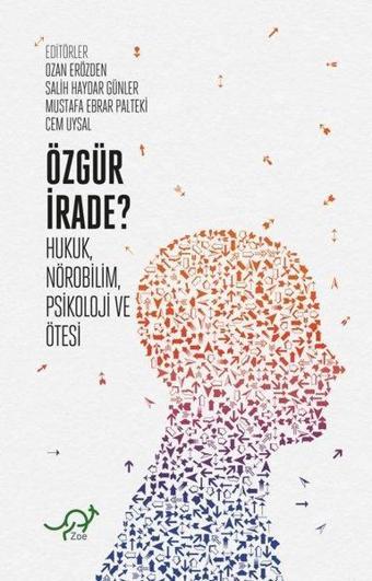 Özgür İrade? Hukuk - Nörobilim - Psikoloji ve Ötesi - Kolektif  - Zoe Kitap