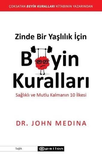 Zinde Bir Yaşlılık için Beyin Kuralları - John Medina - Epsilon Yayınevi