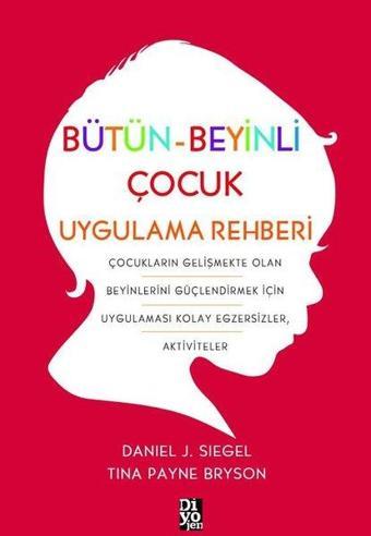 Bütün Beyinli Çocuk Uygulama Rehberi - Tina Payne Bryson - Diyojen Yayıncılık