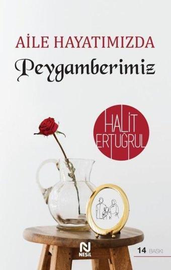 Aile Hayatımızda Peygamberimiz - Halit Ertuğrul - Nesil Yayınları