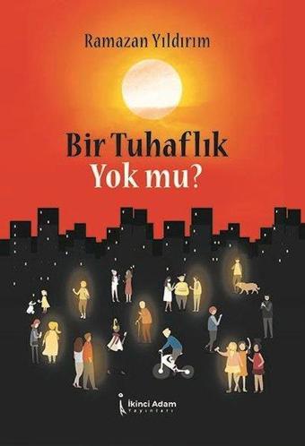Bir Tuhaflık Yok mu? - Ramazan Yıldırım - İkinci Adam Yayınları